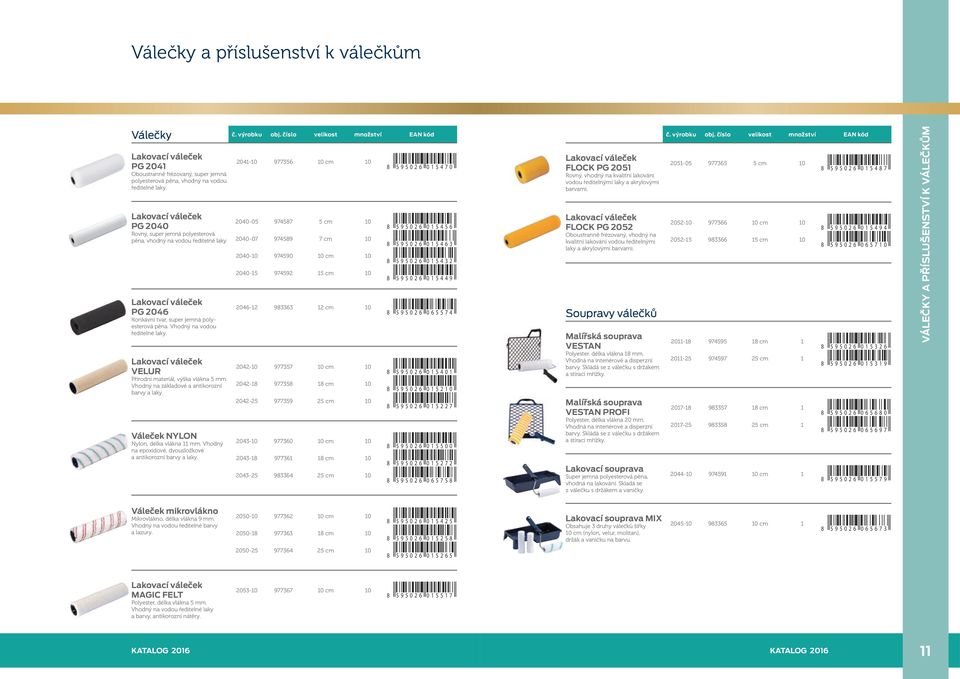 Lakovací váleček VELUR Přírodní materiál, výška vlákna 5 mm. Vhodný na základové a antikorozní barvy a laky. Váleček NYLON Nylon, délka vlákna 11 mm.