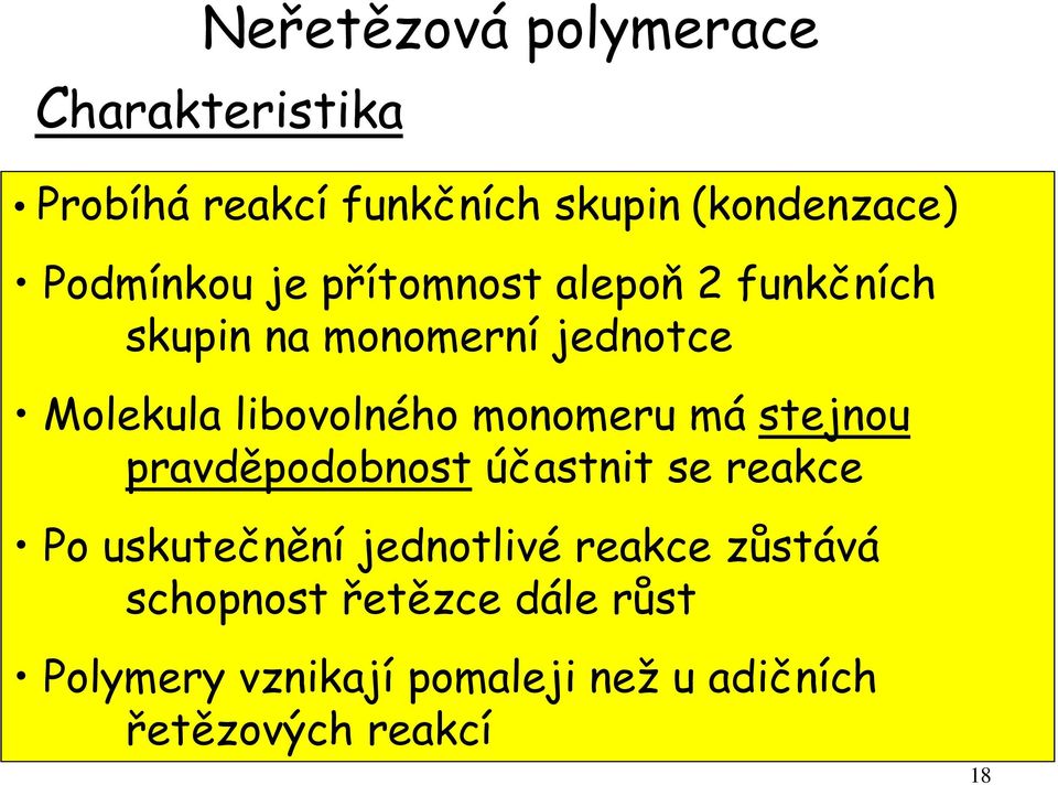 libovolného monomeru má stejnou pravděpodobnost účastnit se reakce Po uskutečnění