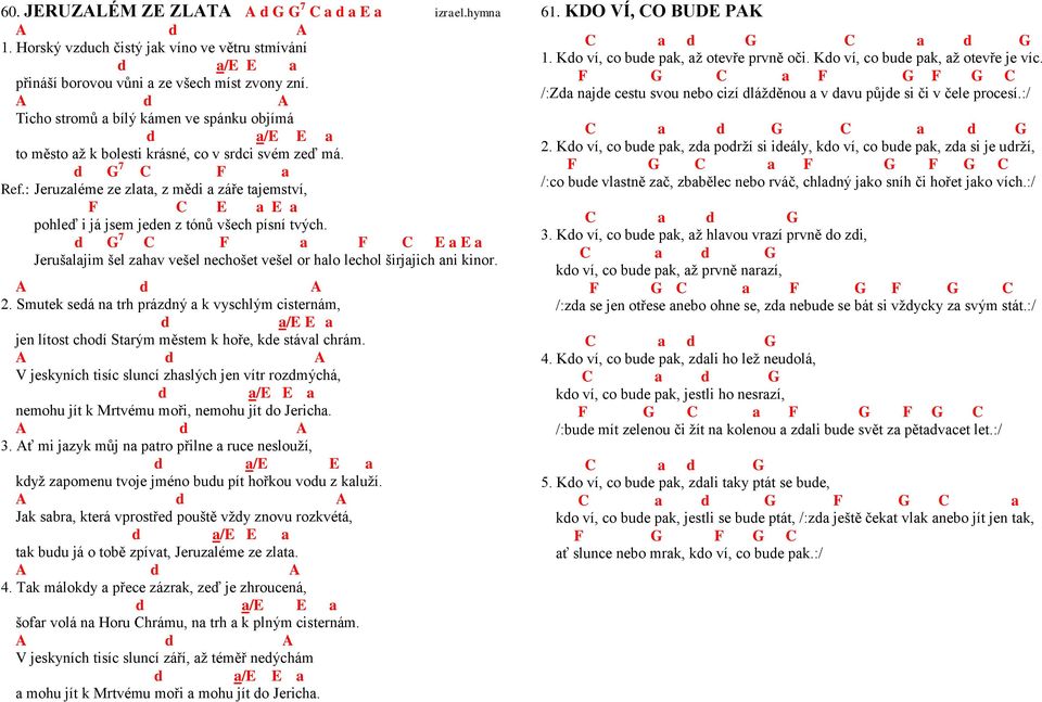 : Jeruzaléme ze zlata, z mědi a záře tajemství, F E a E a pohleď i já jsem jeden z tónů všech písní tvých.