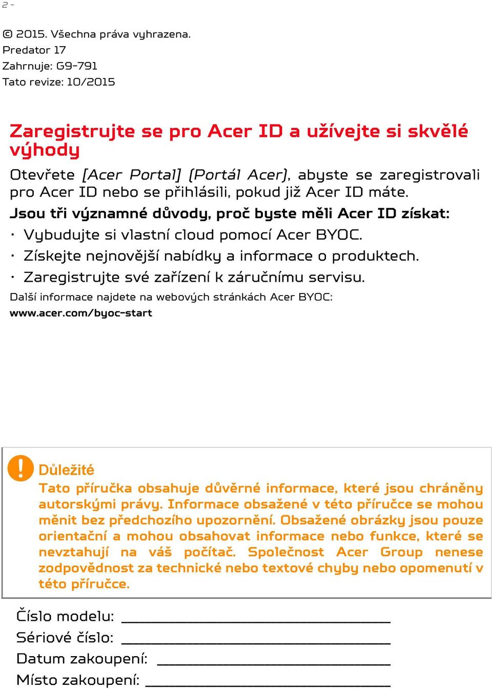 přihlásili, pokud již Acer ID máte. Jsou tři významné důvody, proč byste měli Acer ID získat: Vybudujte si vlastní cloud pomocí Acer BYOC. Získejte nejnovější nabídky a informace o produktech.