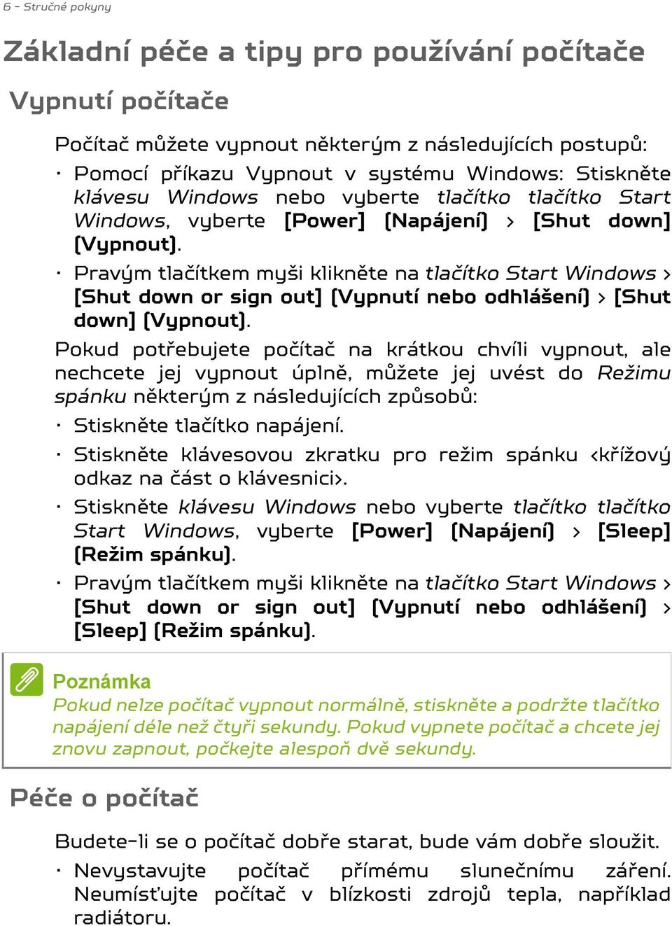 Pravým tlačítkem myši klikněte na tlačítko Start Windows > [Shut down or sign out] (Vypnutí nebo odhlášení) > [Shut down] (Vypnout).