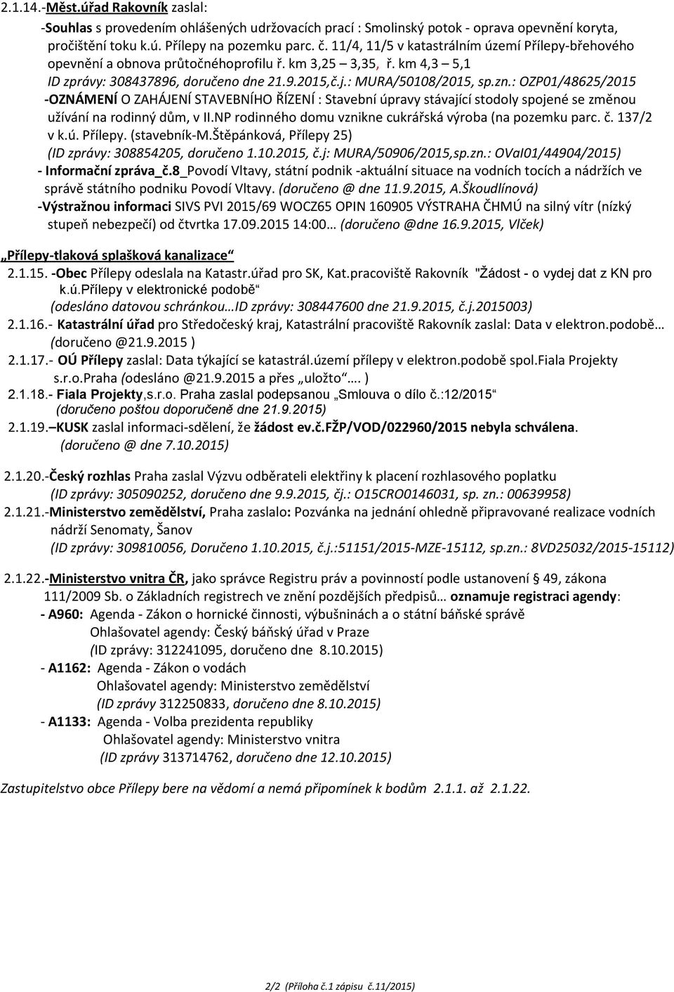 : OZP01/48625/2015 -OZNÁMENÍ O ZAHÁJENÍ STAVEBNÍHO ŘÍZENÍ : Stavební úpravy stávající stodoly spojené se změnou užívání na rodinný dům, v II.