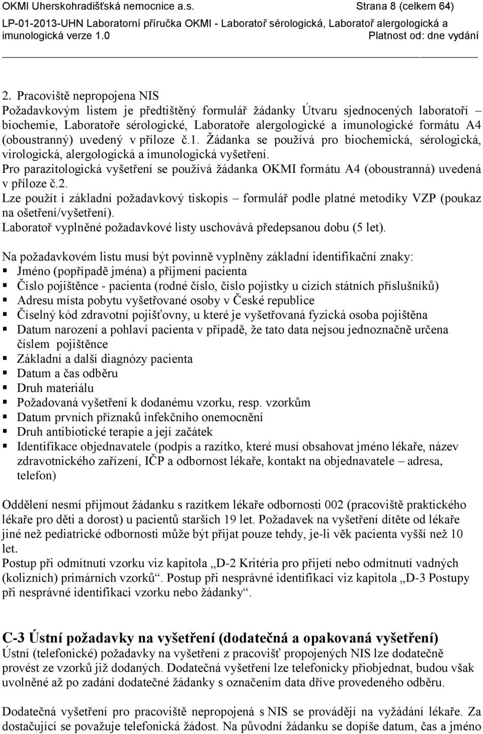 (oboustranný) uvedený v příloze č.1. Ţádanka se pouţívá pro biochemická, sérologická, virologická, alergologická a imunologická vyšetření.