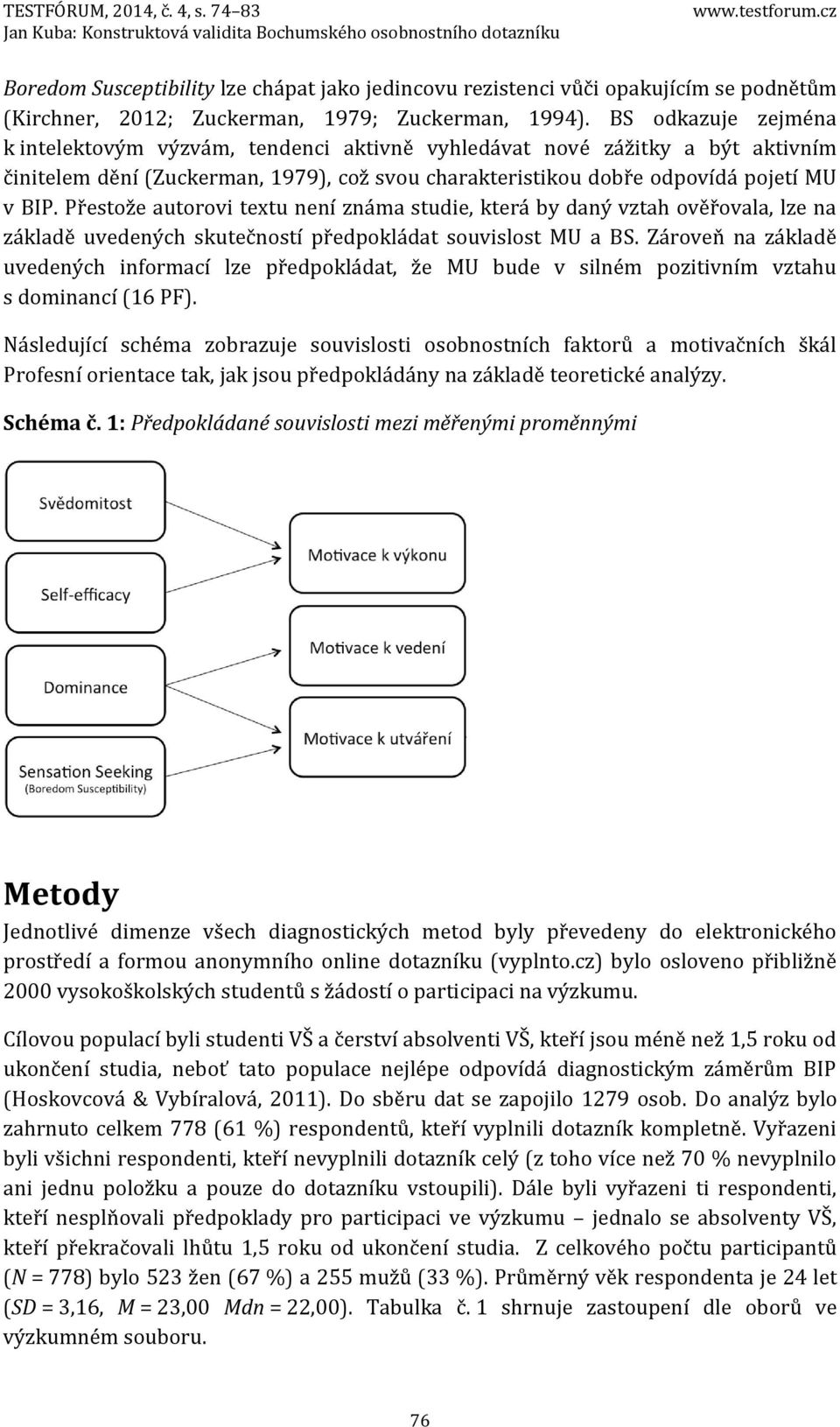 Přestože autorovi textu není známa studie, která by daný vztah ověřovala, lze na základě uvedených skutečností předpokládat souvislost MU a BS.