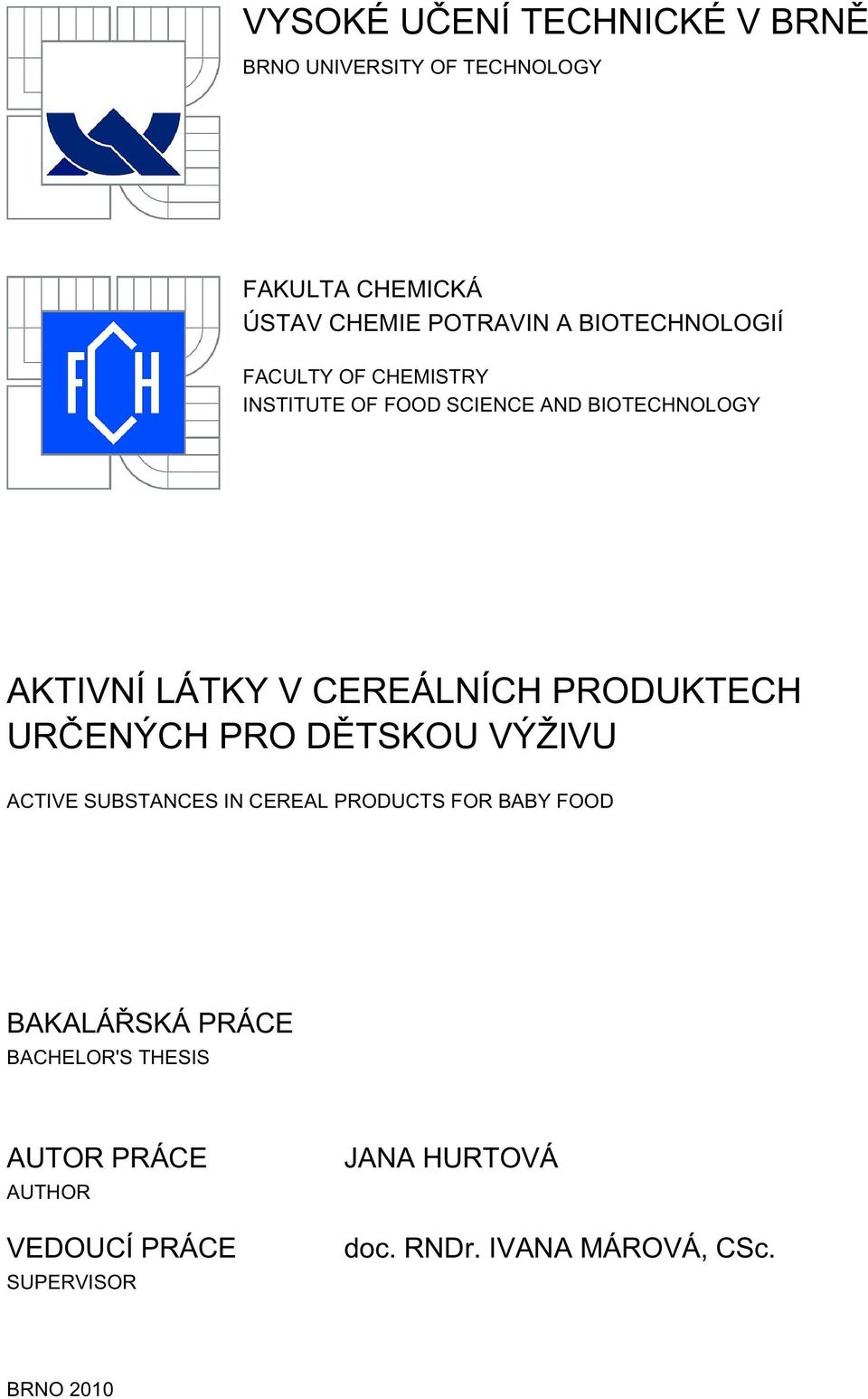 PRODUKTECH URČENÝCH PRO DĚTSKOU VÝŽIVU ACTIVE SUBSTANCES IN CEREAL PRODUCTS FOR BABY FOOD BAKALÁŘSKÁ PRÁCE