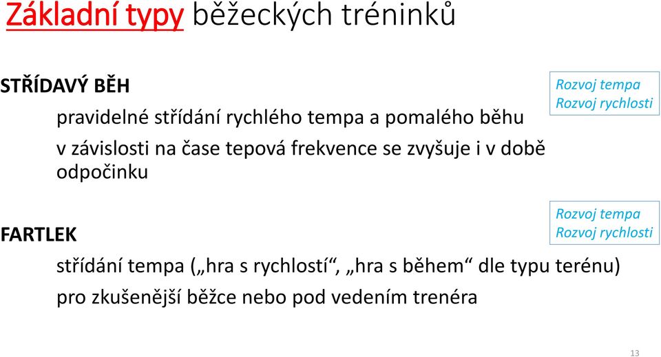 Rozvoj tempa Rozvoj rychlosti FARTLEK střídání tempa ( hra s rychlostí, hra s během