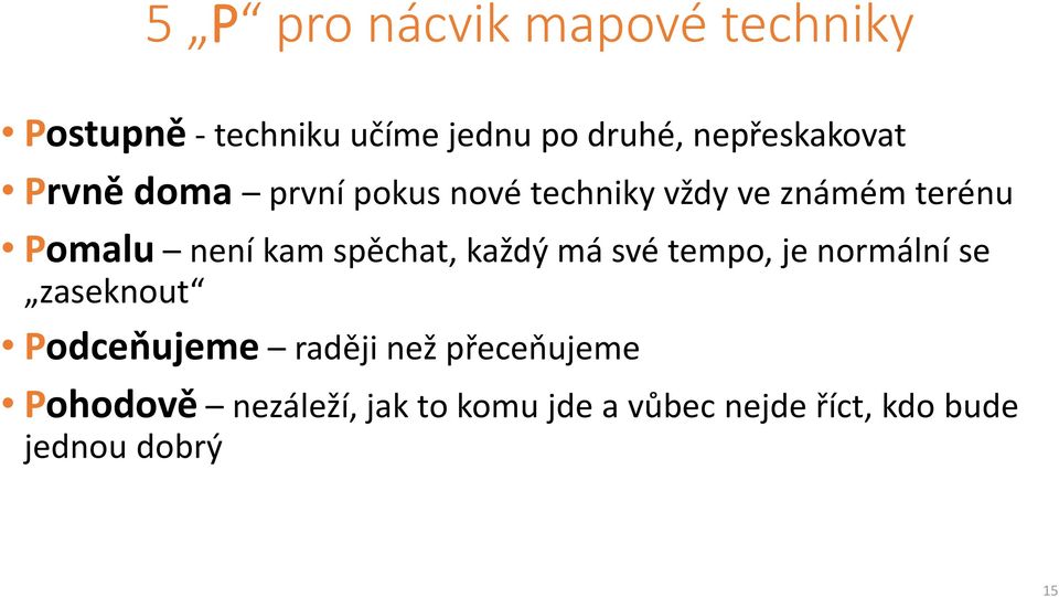 není kam spěchat, každý má své tempo, je normální se zaseknout Podceňujeme raději