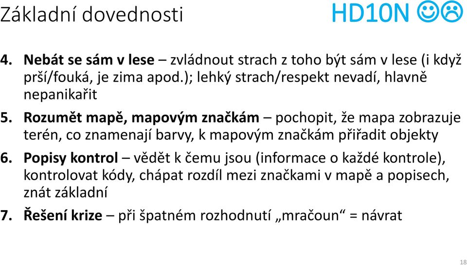 Rozumět mapě, mapovým značkám pochopit, že mapa zobrazuje terén, co znamenají barvy, k mapovým značkám přiřadit objekty 6.