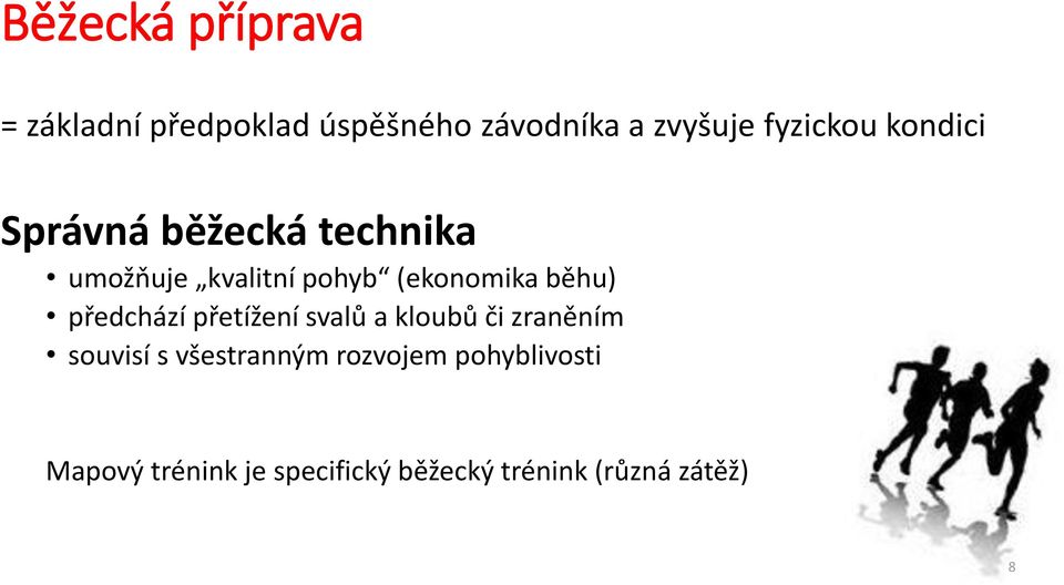 (ekonomika běhu) předchází přetížení svalů a kloubů či zraněním souvisí s