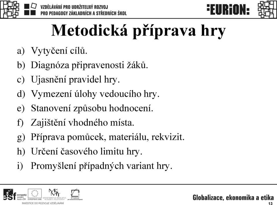 e) Stanovení způsobu hodnocení. f) Zajištění vhodného místa.