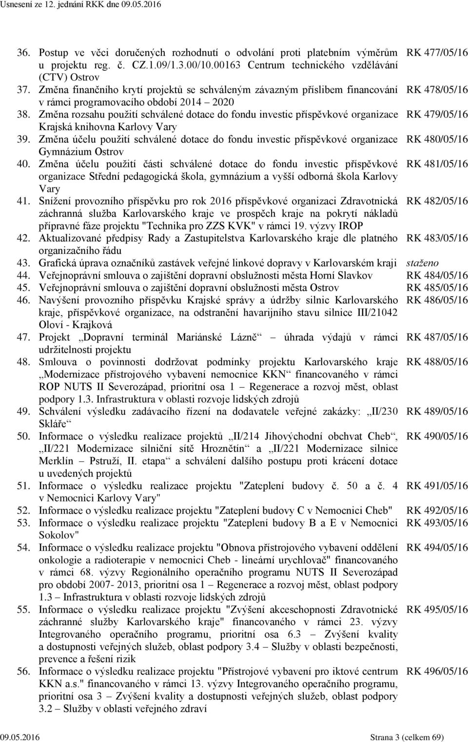 Změna rozsahu použití schválené dotace do fondu investic příspěvkové organizace RK 479/05/16 Krajská knihovna Karlovy Vary 39.