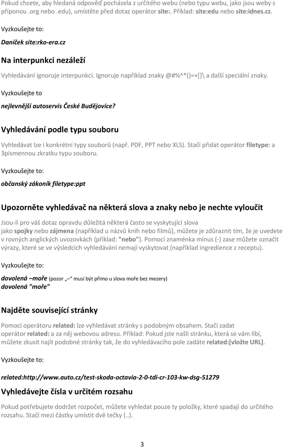 Vyhledávání podle typu souboru Vyhledávat lze i konkrétní typy souborů (např. PDF, PPT nebo XLS). Stačí přidat operátor filetype: a 3písmennou zkratku typu souboru.