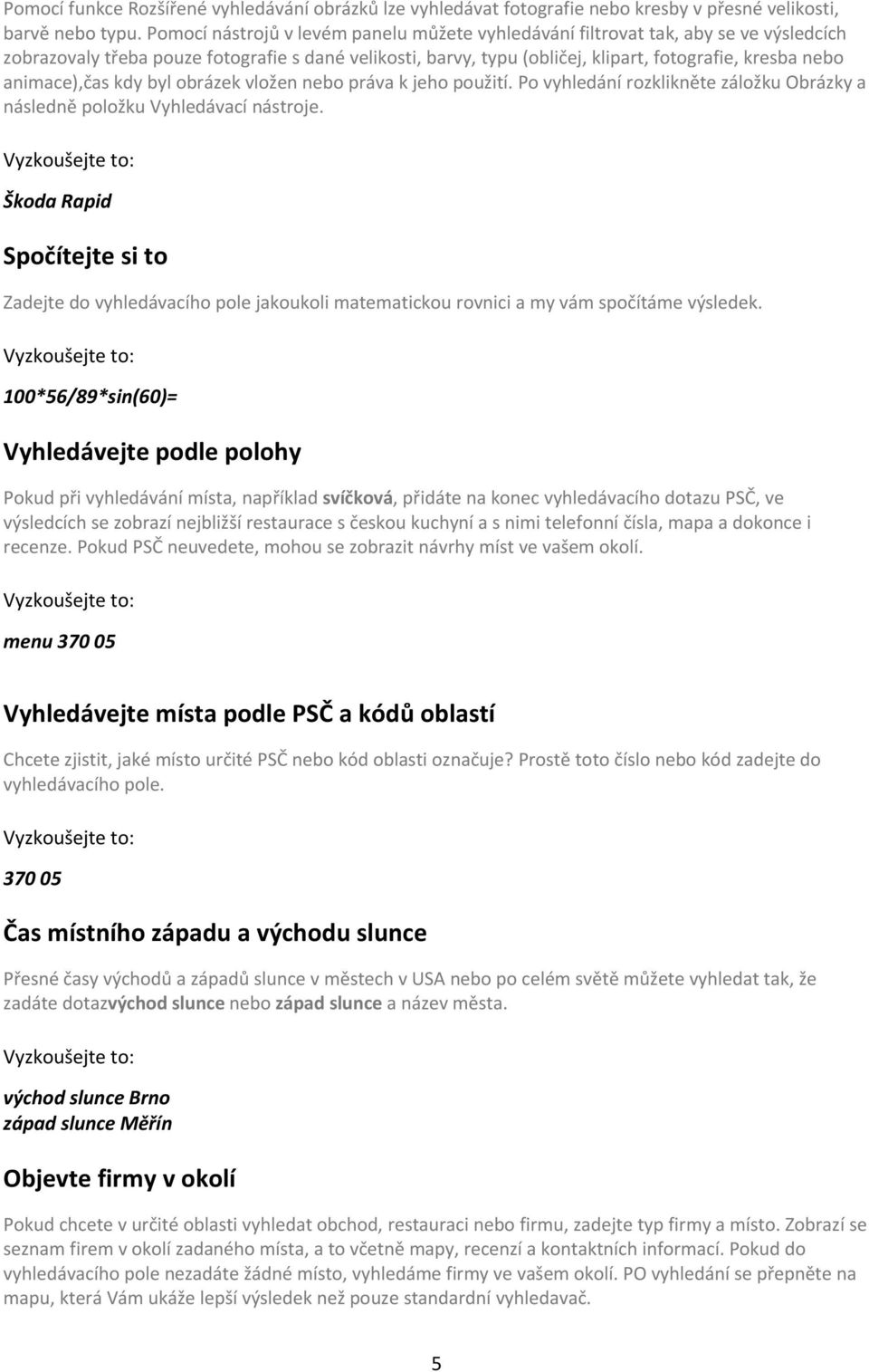 animace),čas kdy byl obrázek vložen nebo práva k jeho použití. Po vyhledání rozklikněte záložku Obrázky a následně položku Vyhledávací nástroje.