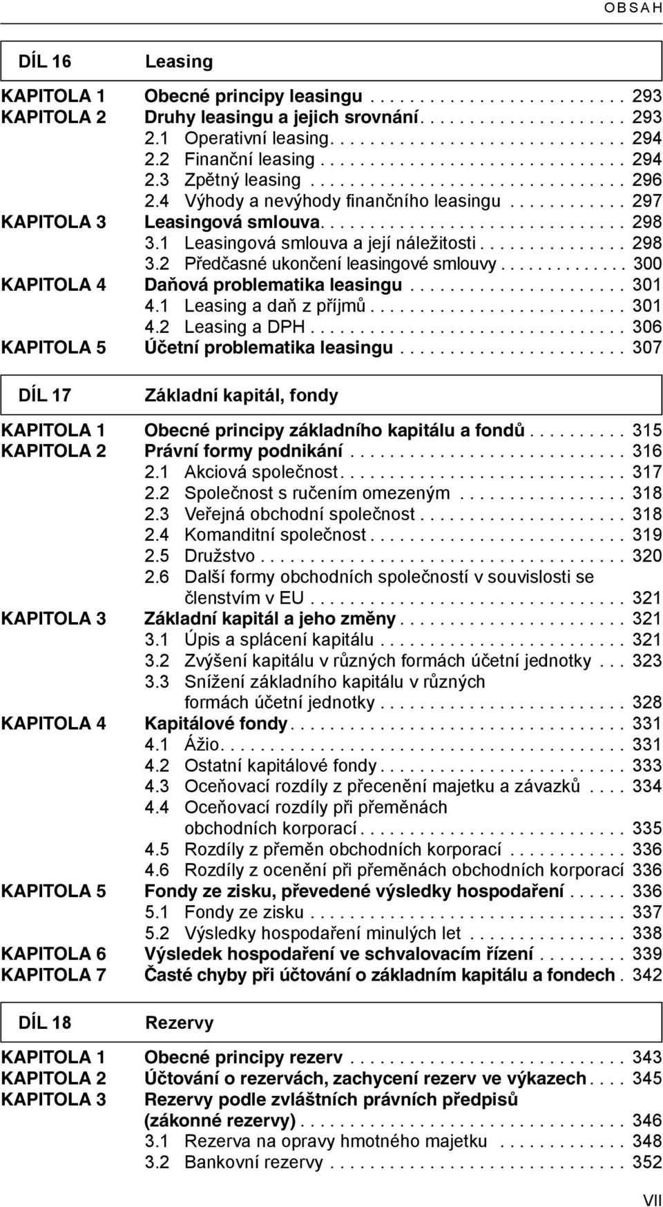 .. 300 KAPITOLA 4 Daňová problematika leasingu... 301 4.1 Leasing a daň z příjmů... 301 4.2 Leasing a DPH... 306 KAPITOLA 5 Účetní problematika leasingu.