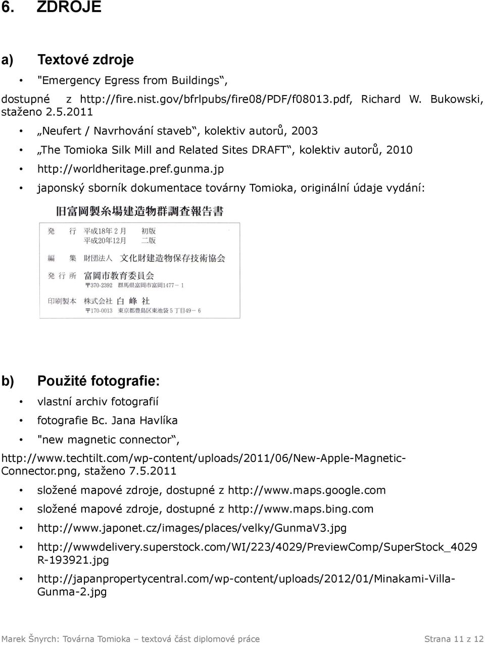 jp japonský sborník dokumentace továrny Tomioka, originální údaje vydání: b) Použité fotografie: vlastní archiv fotografií fotografie Bc. Jana Havlíka "new magnetic connector, http://www.techtilt.