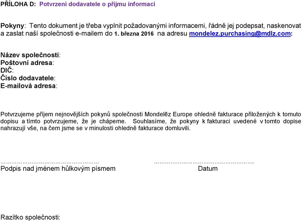 com: Název společnosti: Poštovní adresa: DIČ: Číslo dodavatele: E-mailová adresa: Potvrzujeme příjem nejnovějších pokynů společnosti Mondelēz Europe ohledně