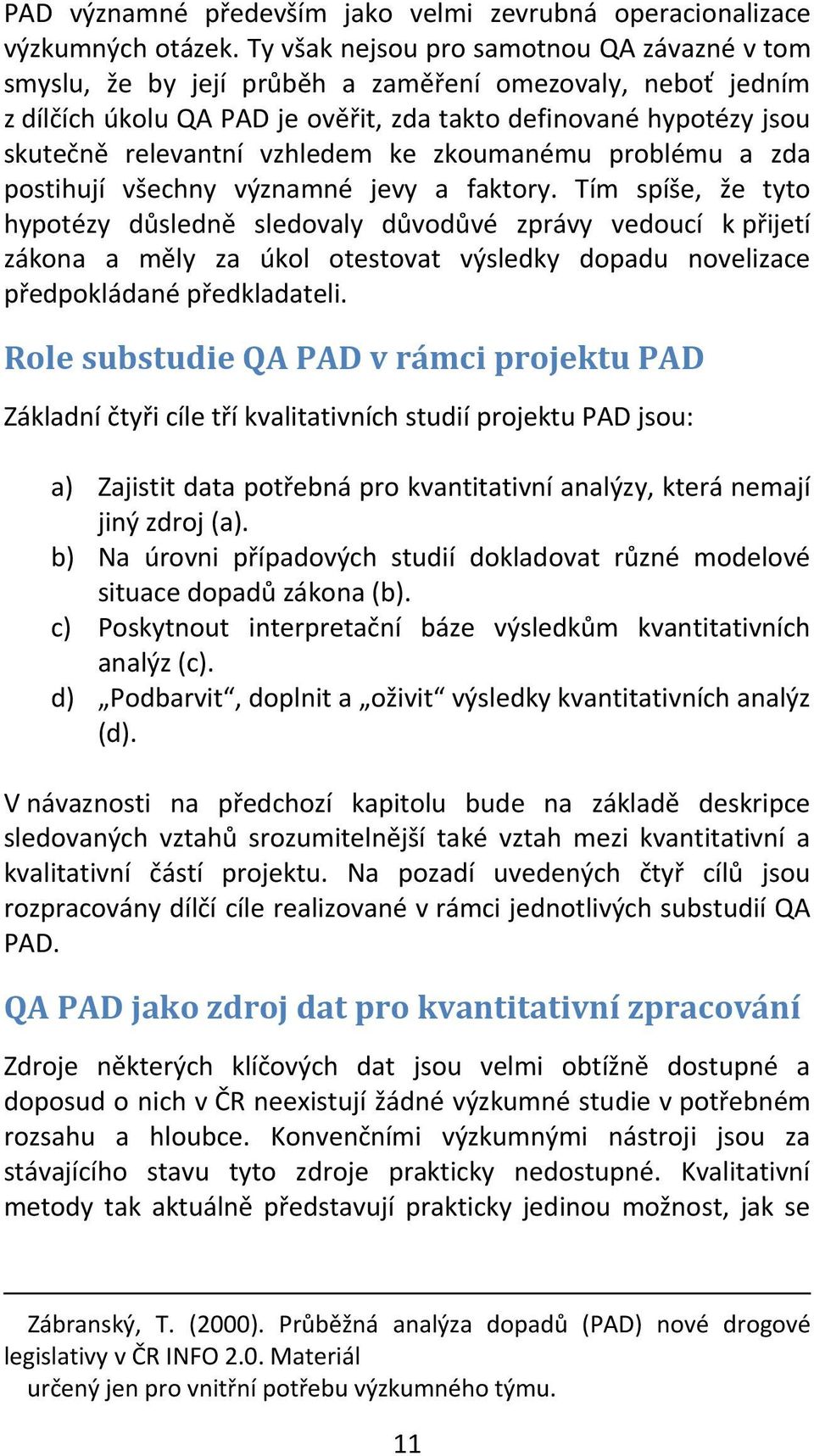 vzhledem ke zkoumanému problému a zda postihují všechny významné jevy a faktory.