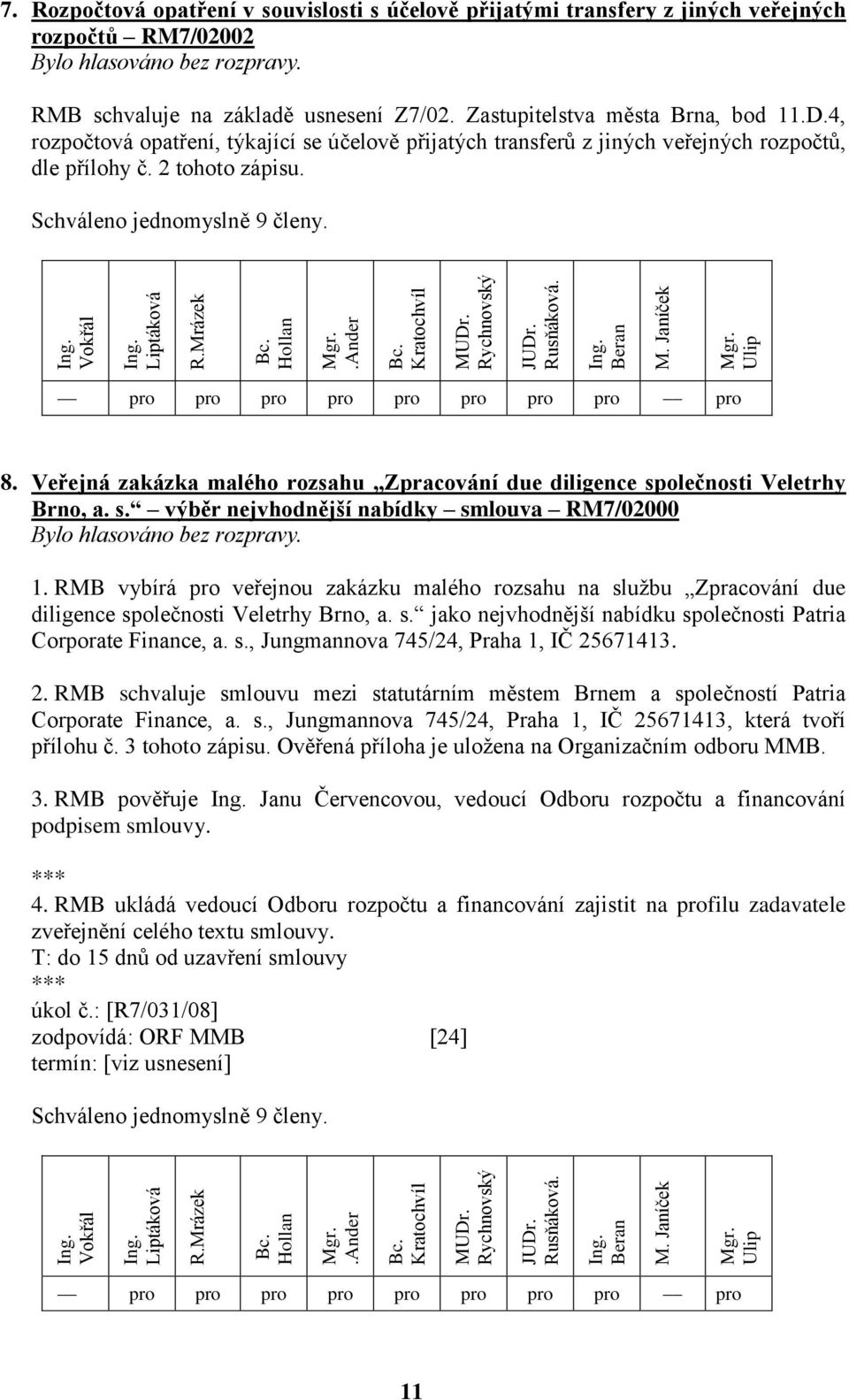 Veřejná zakázka malého rozsahu Zpracování due diligence společnosti Veletrhy Brno, a. s. výběr nejvhodnější nabídky smlouva RM7/02000 1.