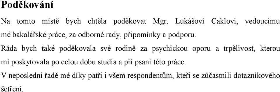 Ráda bych také poděkovala své rodině za psychickou oporu a trpělivost, kterou mi poskytovala