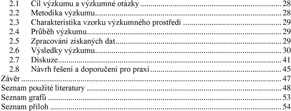 .. 30 2.7 Diskuze... 41 2.8 Návrh řešení a doporučení pro praxi... 45 Závěr.