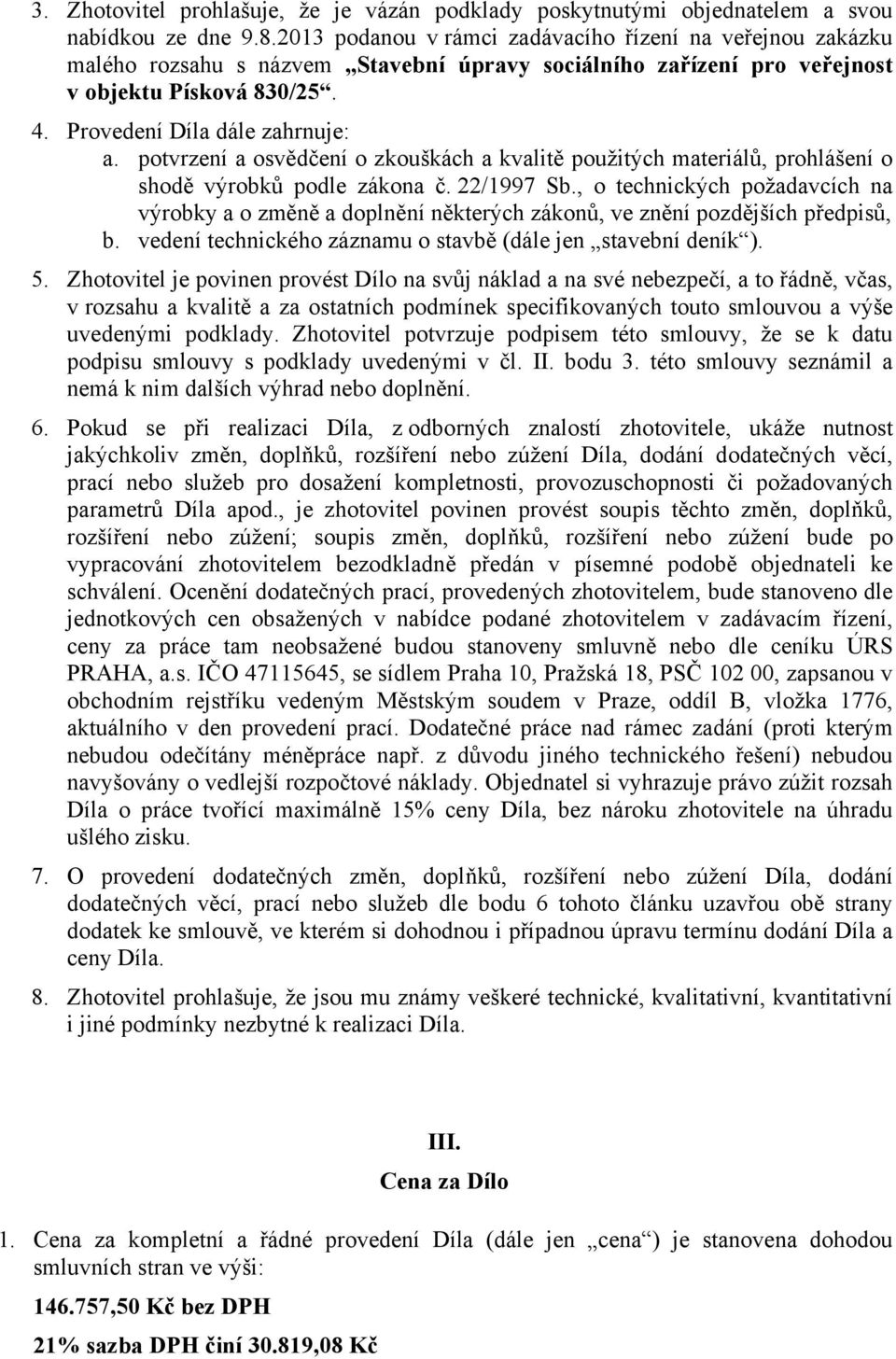 potvrzení a osvědčení o zkouškách a kvalitě použitých materiálů, prohlášení o shodě výrobků podle zákona č. 22/1997 Sb.