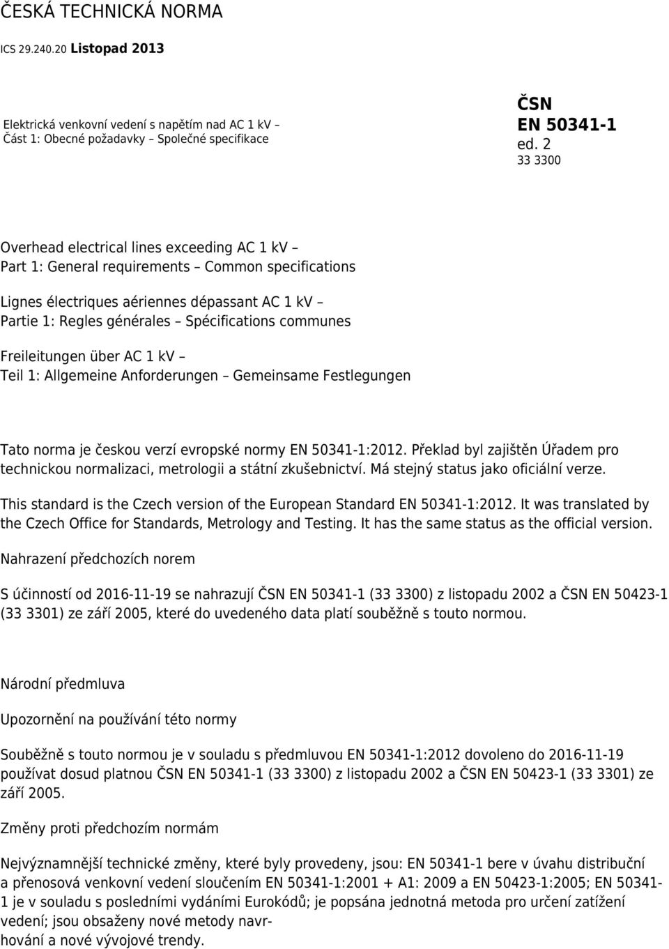 communes Freileitungen über AC 1 kv Teil 1: Allgemeine Anforderungen Gemeinsame Festlegungen Tato norma je českou verzí evropské normy EN 50341-1:2012.