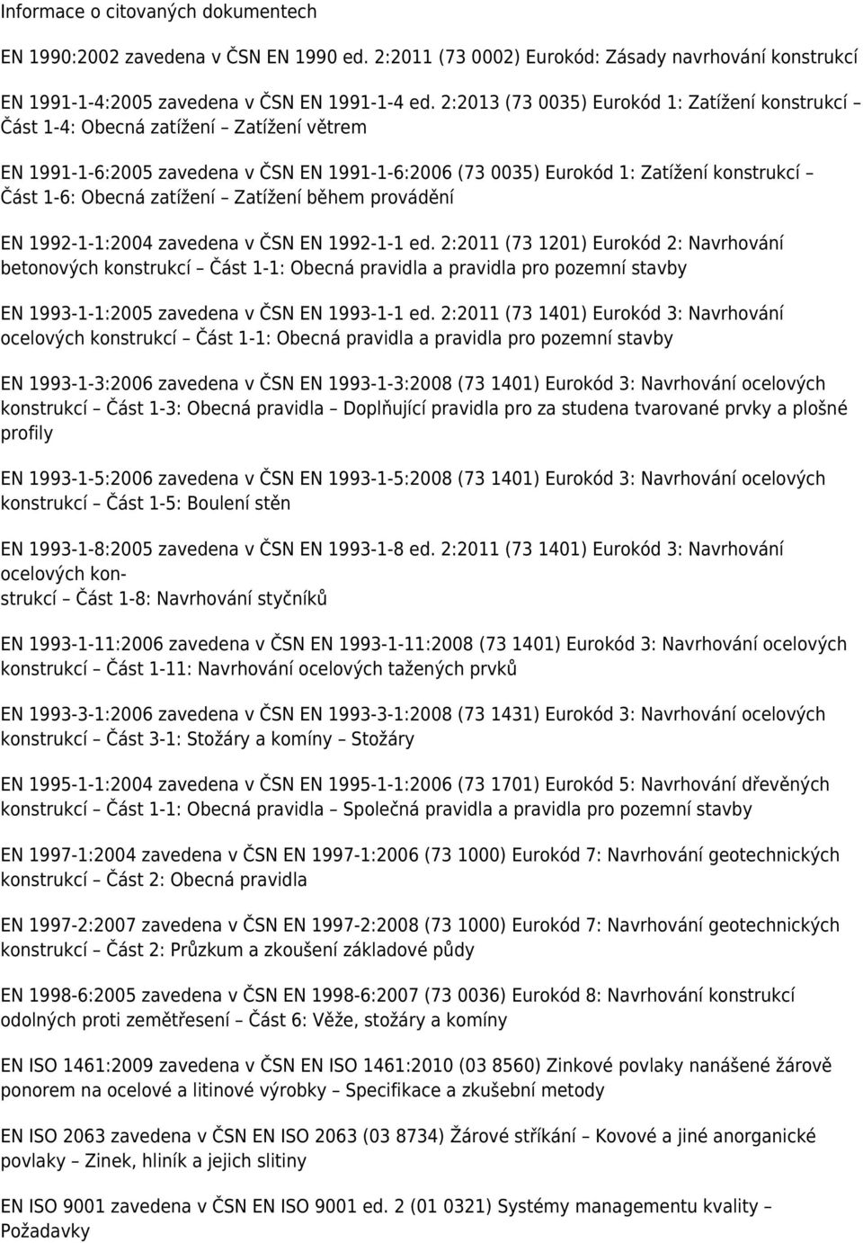 zatížení Zatížení během provádění EN 1992-1-1:2004 zavedena v ČSN EN 1992-1-1 ed.