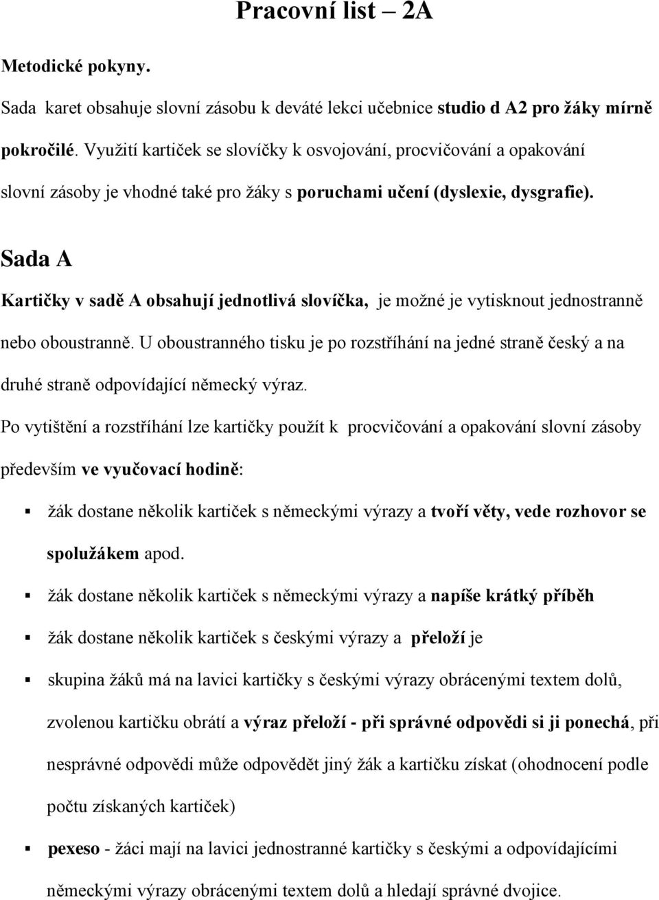 Sada A Kartičky v sadě A obsahují jednotlivá slovíčka, je možné je vytisknout jednostranně nebo oboustranně.