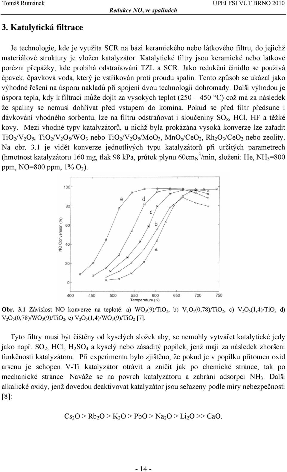 Tento způsob se ukázal jako výhodné řešení na úsporu nákladů při spojení dvou technologii dohromady.