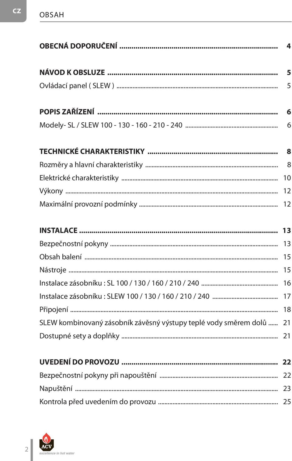 .. 5 Nástroje... 5 Instalace zásobníku : SL 00 / 30 / 60 / 20 / 240... 6 Instalace zásobníku : SLEW 00 / 30 / 60 / 20 / 240... 7 Připojení.