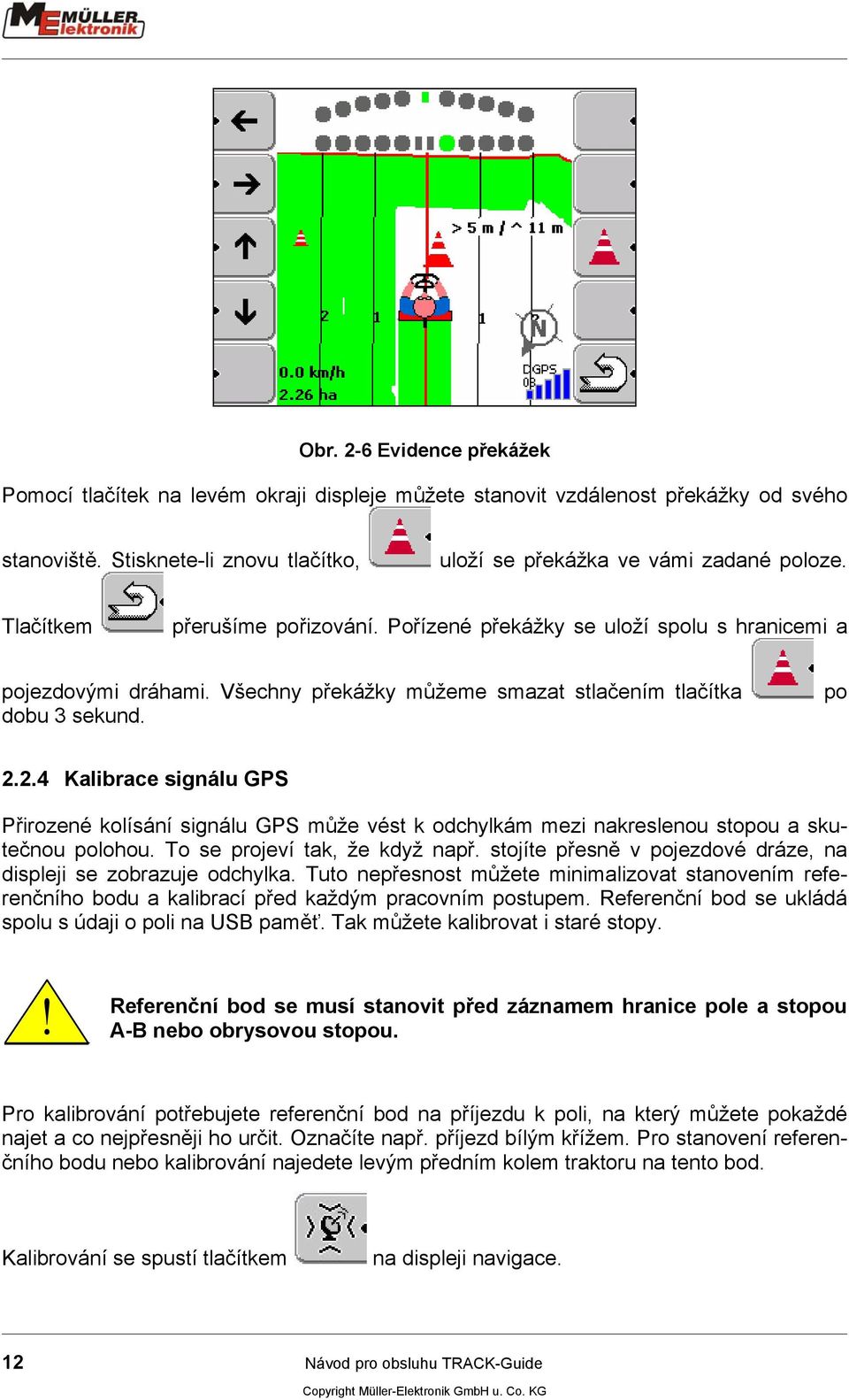 2.4 Kalibrace signálu GPS Přirozené kolísání signálu GPS může vést k odchylkám mezi nakreslenou stopou a skutečnou polohou. To se projeví tak, že když např.