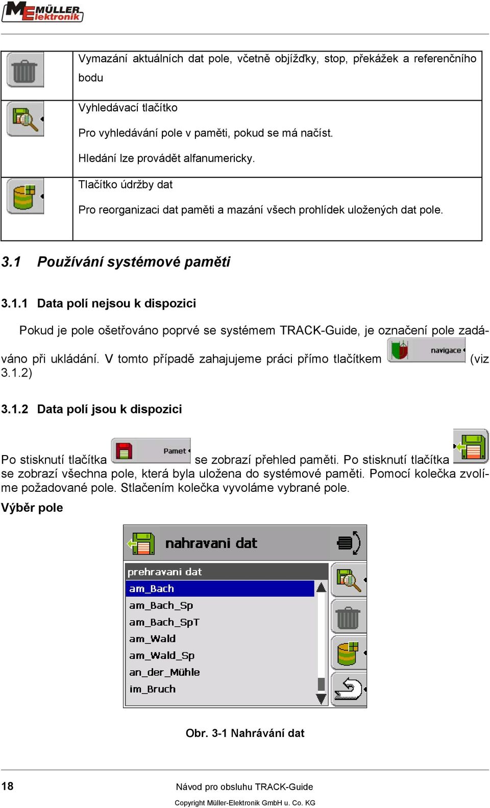 Používání systémové paměti 3.1.1 Data polí nejsou k dispozici Pokud je pole ošetřováno poprvé se systémem TRACK-Guide, je označení pole zadáváno při ukládání.