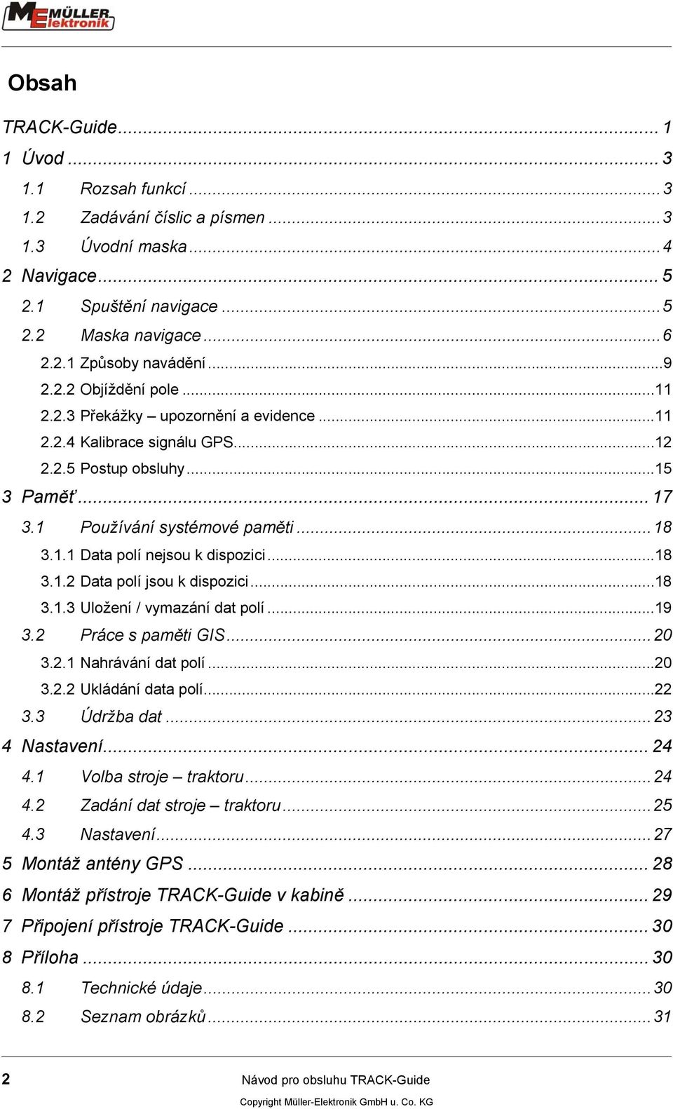 ..18 3.1.2 Data polí jsou k dispozici...18 3.1.3 Uložení / vymazání dat polí...19 3.2 Práce s paměti GIS...20 3.2.1 Nahrávání dat polí...20 3.2.2 Ukládání data polí...22 3.3 Údržba dat...23 4 Nastavení.