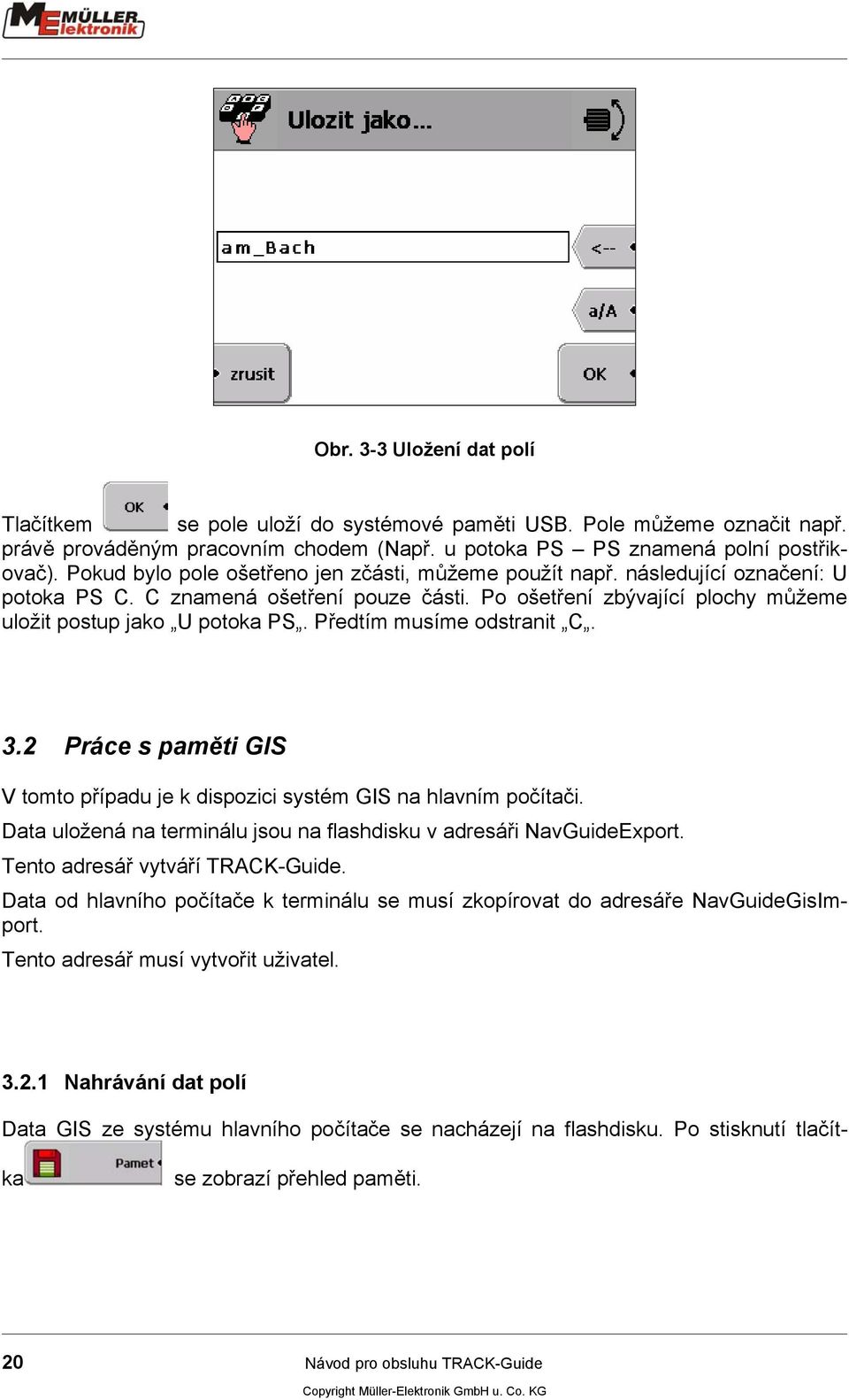 Předtím musíme odstranit C. 3.2 Práce s paměti GIS V tomto případu je k dispozici systém GIS na hlavním počítači. Data uložená na terminálu jsou na flashdisku v adresáři NavGuideExport.