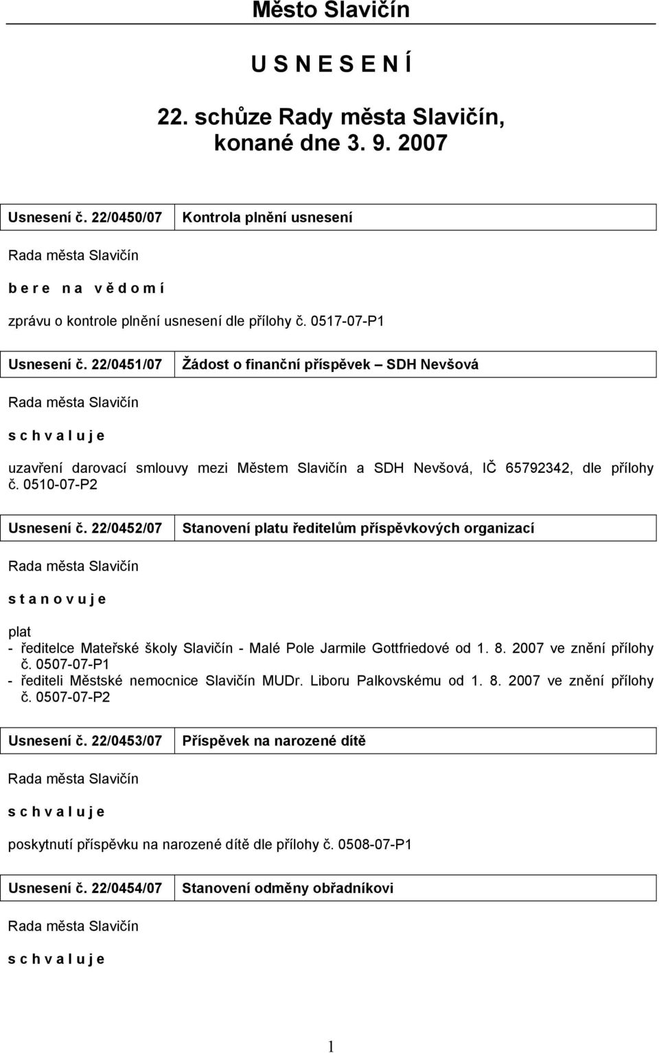 22/0451/07 Žádost o finanční příspěvek SDH Nevšová uzavření darovací smlouvy mezi Městem Slavičín a SDH Nevšová, IČ 65792342, dle přílohy č. 0510-07-P2 Usnesení č.