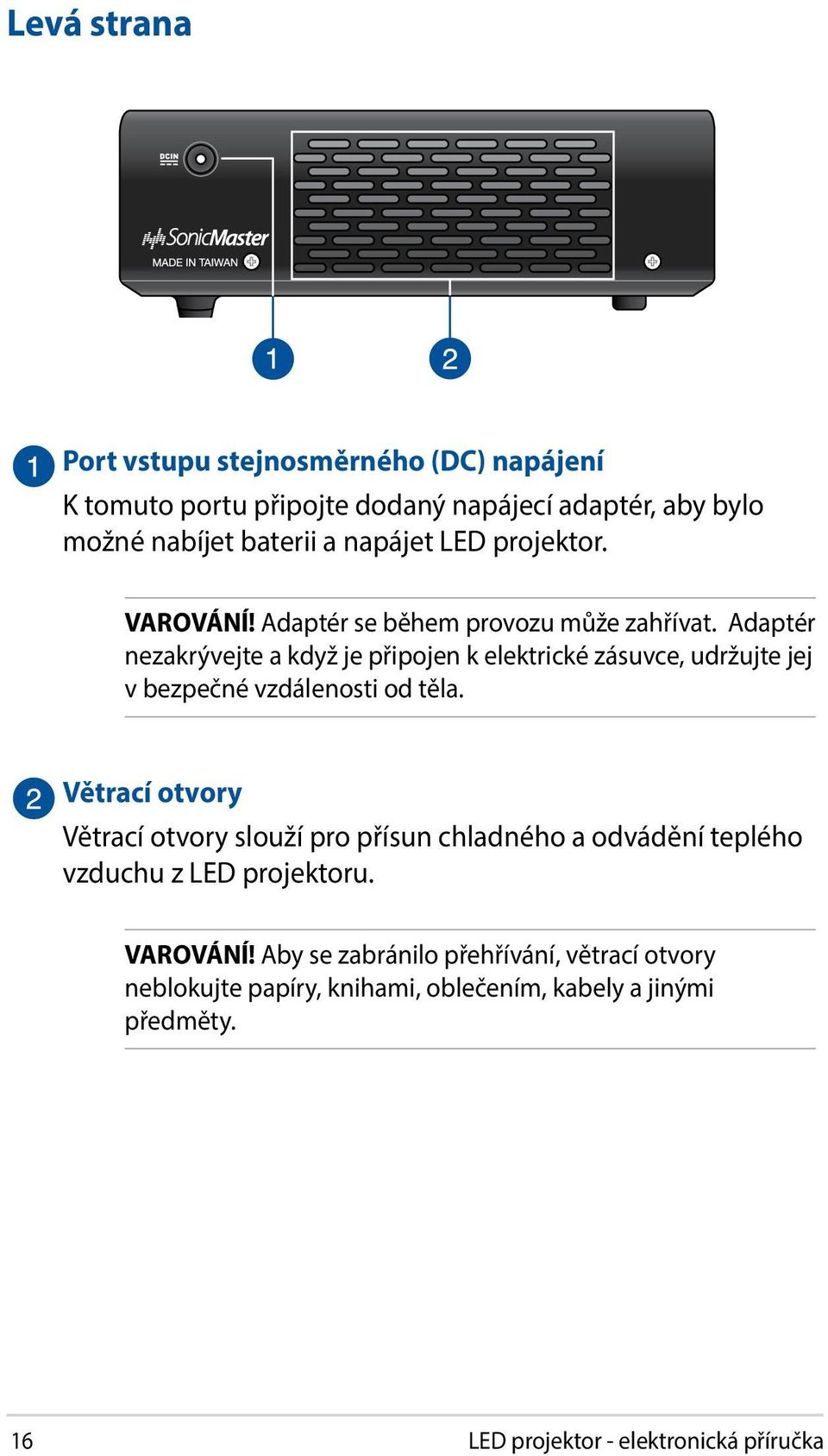 Adaptér nezakrývejte a když je připojen k elektrické zásuvce, udržujte jej v bezpečné vzdálenosti od těla.