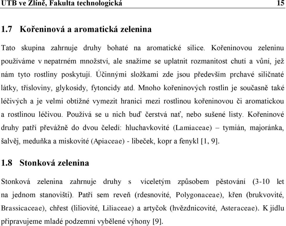 Účinnými složkami zde jsou především prchavé siličnaté látky, třísloviny, glykosidy, fytoncidy atd.