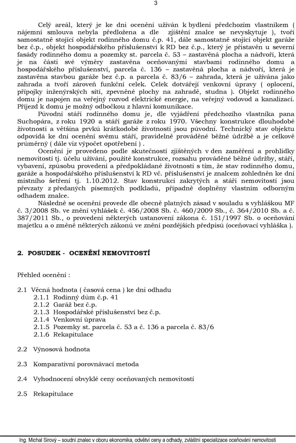 53 zastavěná plocha a nádvoří, která je na části své výměry zastavěna oceňovanými stavbami rodinného domu a hospodářského příslušenství, parcela č.