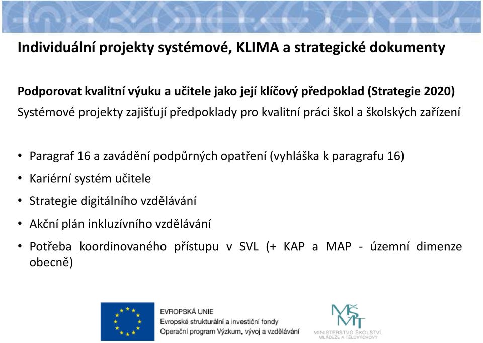 Paragraf 16 a zavádění podpůrných opatření(vyhláška k paragrafu 16) Kariérní systém učitele Strategie digitálního