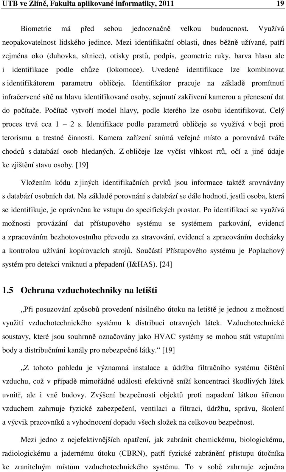 Uvedené identifikace lze kombinovat s identifikátorem parametru obličeje.