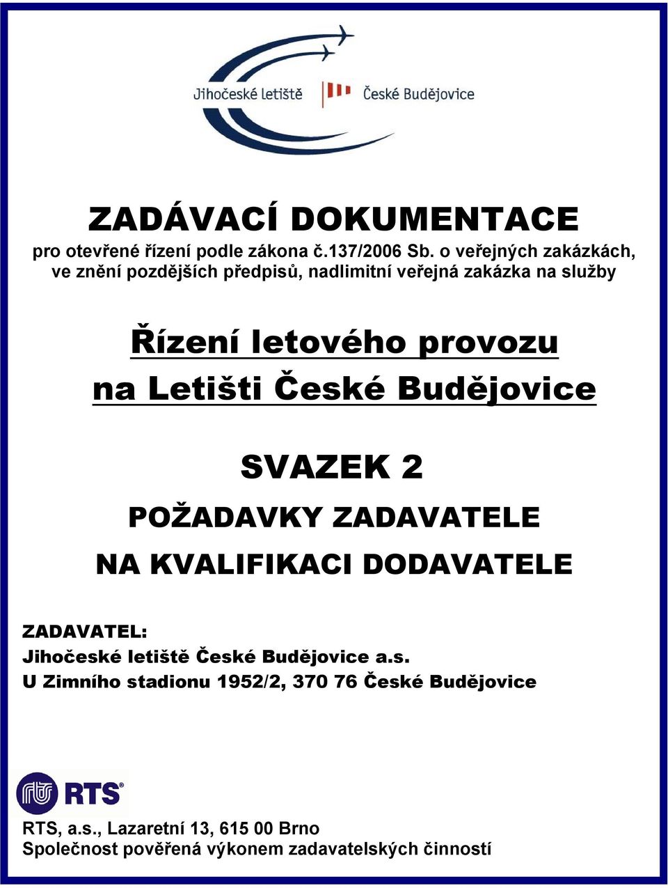 na Letišti České Budějovice SVAZEK 2 POŽADAVKY ZADAVATELE NA KVALIFIKACI DODAVATELE ZADAVATEL: Jihočeské letiště