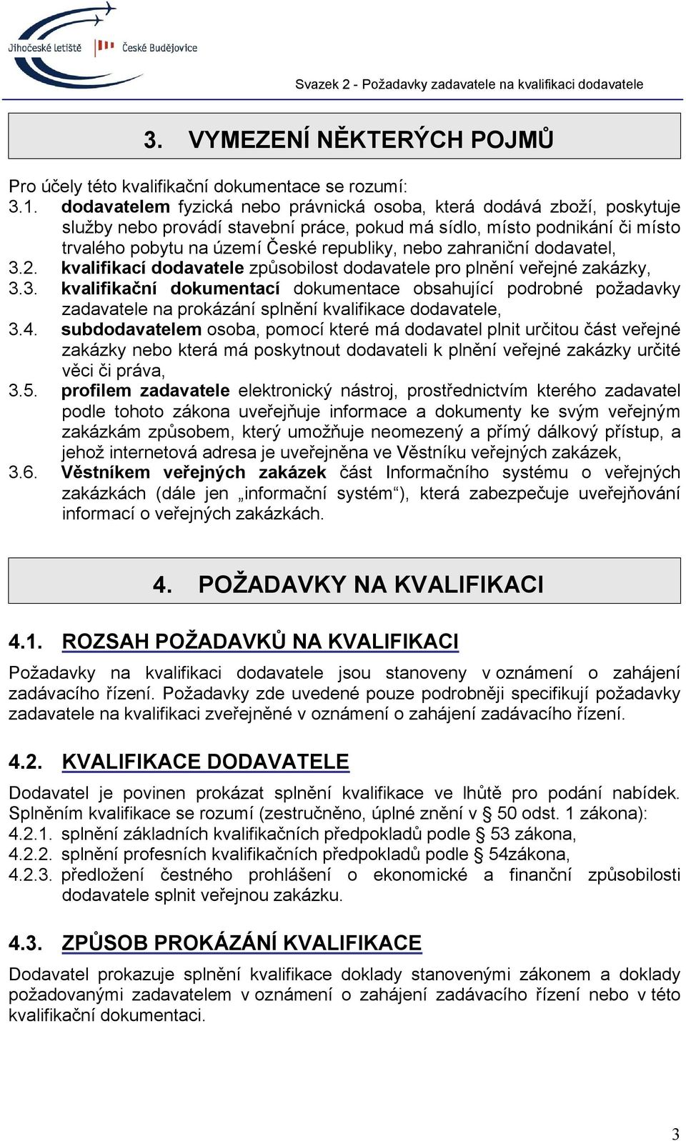 zahraniční dodavatel, 3.2. kvalifikací dodavatele způsobilost dodavatele pro plnění veřejné zakázky, 3.3. kvalifikační dokumentací dokumentace obsahující podrobné požadavky zadavatele na prokázání splnění kvalifikace dodavatele, 3.