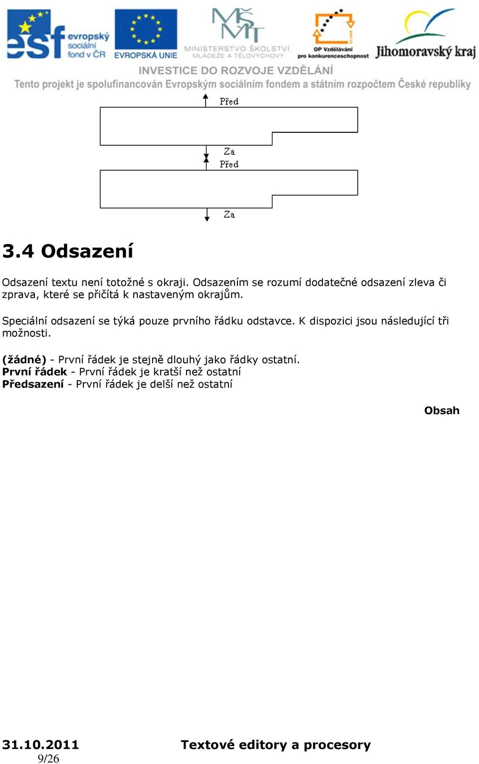 Speciální odsazení se týká pouze prvního řádku odstavce. K dispozici jsou následující tři možnosti.