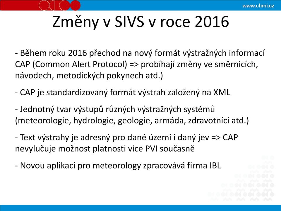 ) - CAP je standardizovaný formát výstrah založený na XML - Jednotný tvar výstupů různých výstražných systémů (meteorologie,