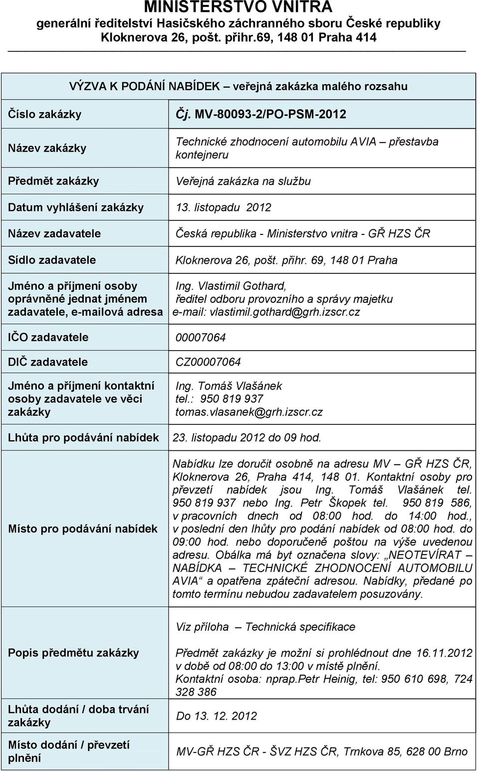 MV-80093-2/PO-PSM-2012 Technické zhodnocení automobilu AVIA přestavba kontejneru Veřejná zakázka na službu Datum vyhlášení zakázky 13.