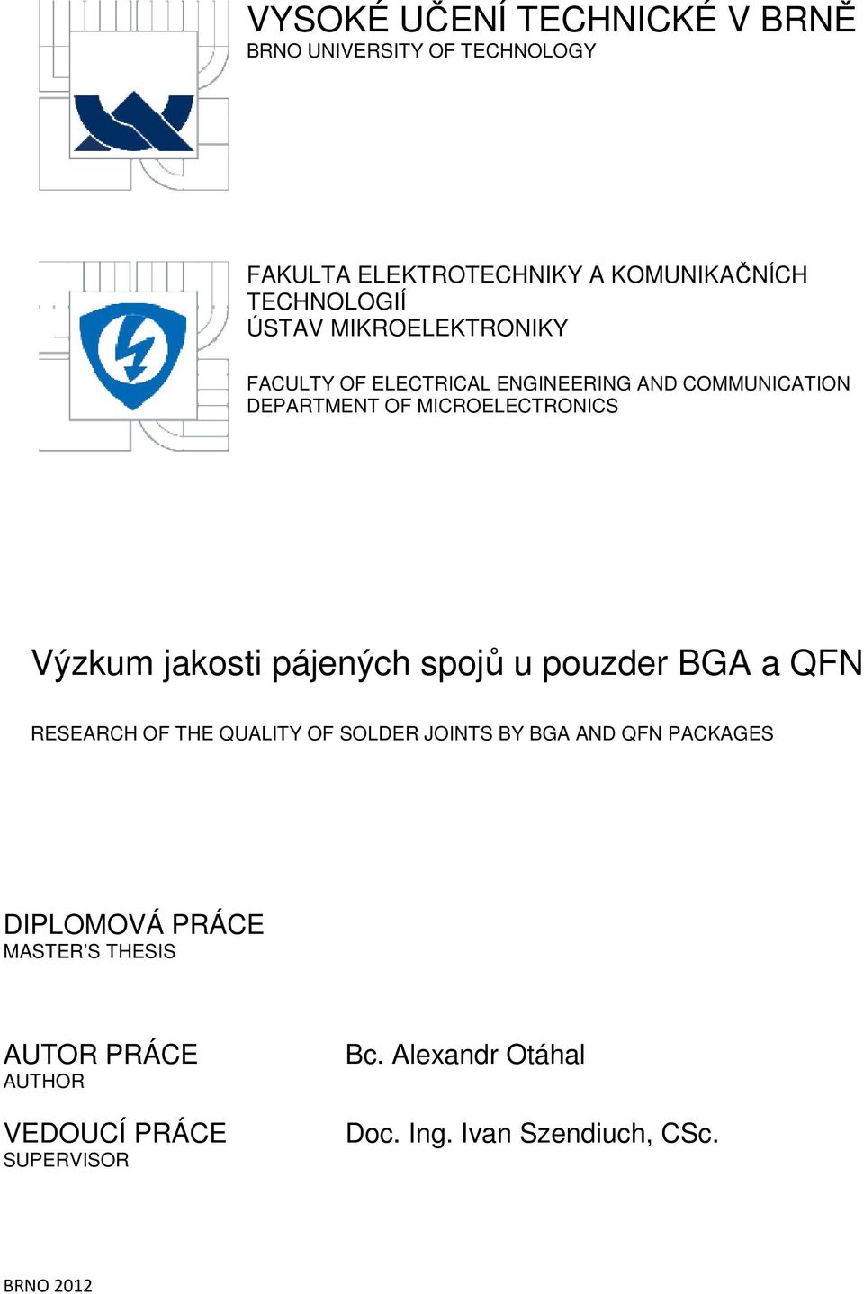 pájených spojů u pouzder BGA a QFN RESEARCH OF THE QUALITY OF SOLDER JOINTS BY BGA AND QFN PACKAGES DIPLOMOVÁ PRÁCE