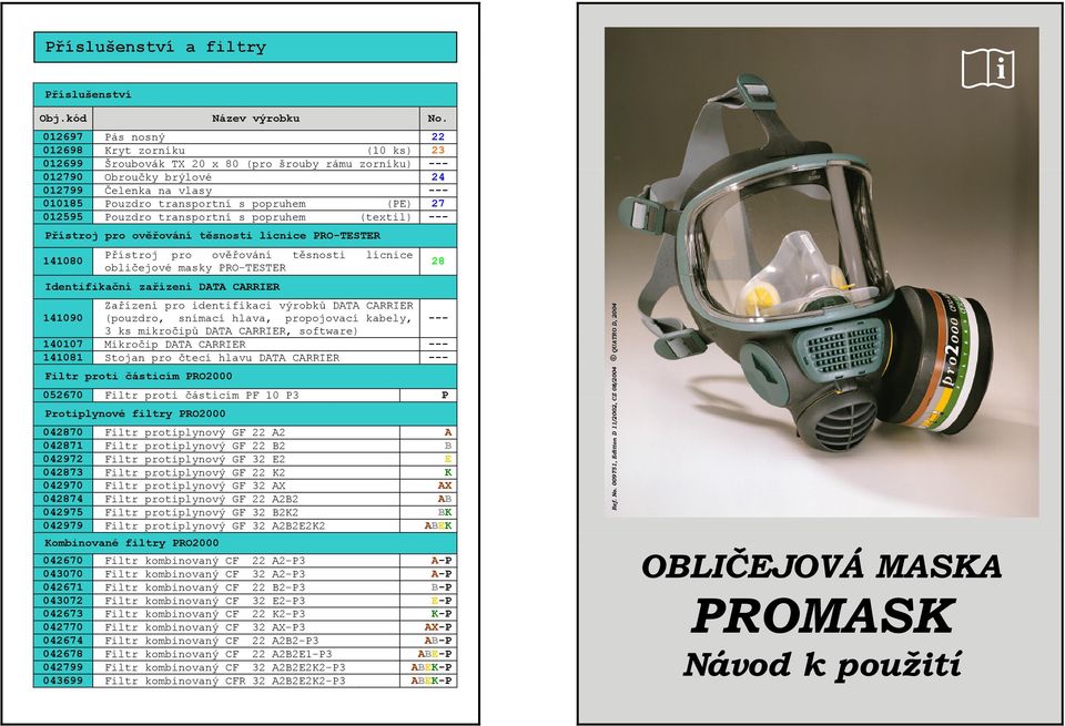 popruhem (PE) 27 012595 Pouzdro transportní s popruhem (textil) --- Přístroj pro ověřování těsnosti lícnice PRO-TESTER 141080 Přístroj pro ověřování těsnosti lícnice obličejové masky PRO-TESTER