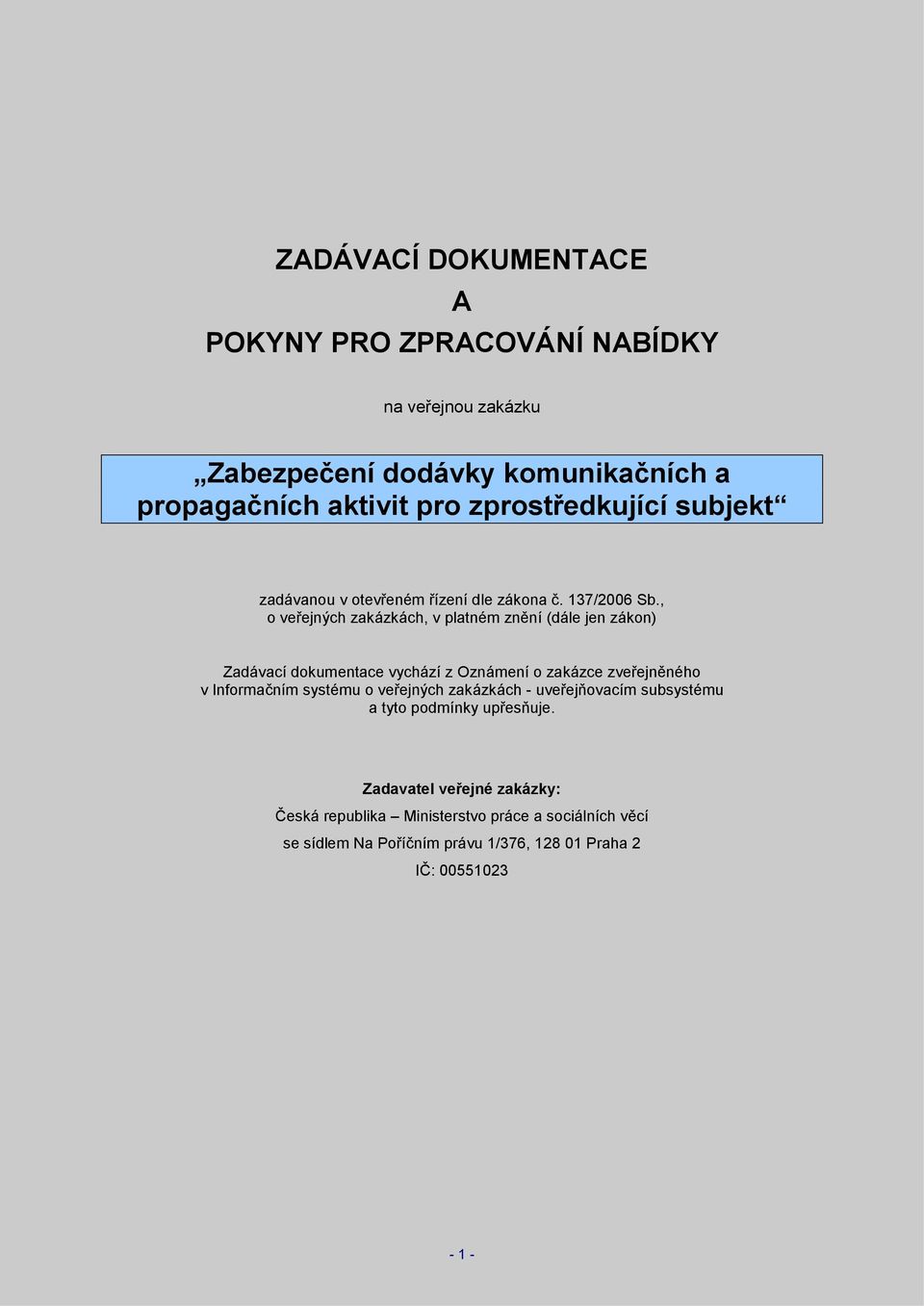 , o veřejných zakázkách, v platném znění (dále jen zákon) Zadávací dokumentace vychází z Oznámení o zakázce zveřejněného v Informačním systému o