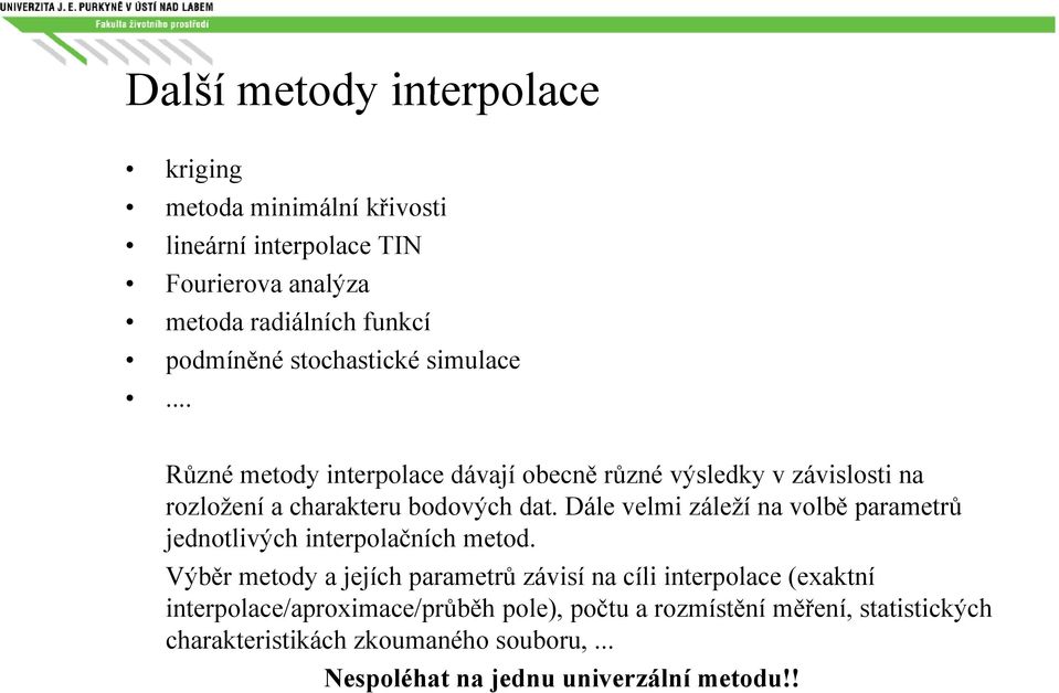 Dále velmi záleží na volbě parametrů jednotlivých interpolačních metod.