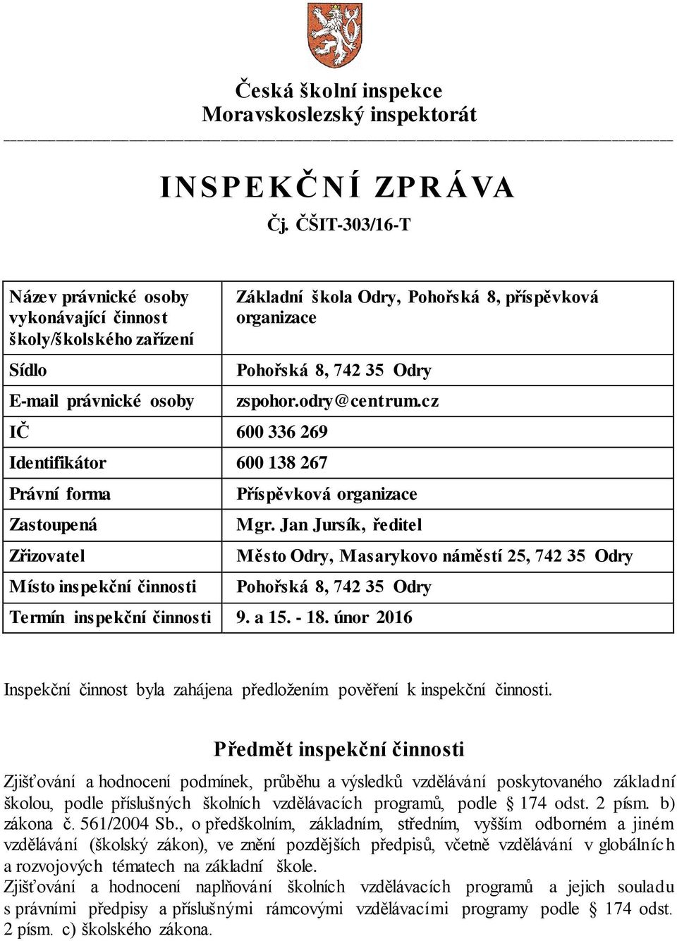 inspekční činnosti Základní škola Odry, Pohořská 8, příspěvková organizace Pohořská 8, 742 35 Odry zspohor.odry@centrum.cz Příspěvková organizace Mgr.